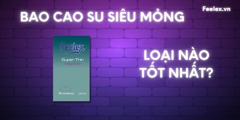 bao cao su siêu mỏng loại nào tốt