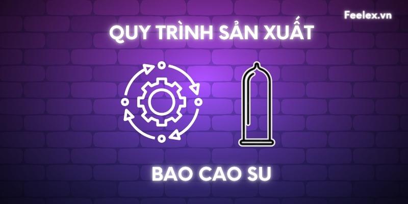 quy trình sản xuất bao cao su