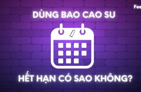 Dùng bao cao su hết hạn có sao không